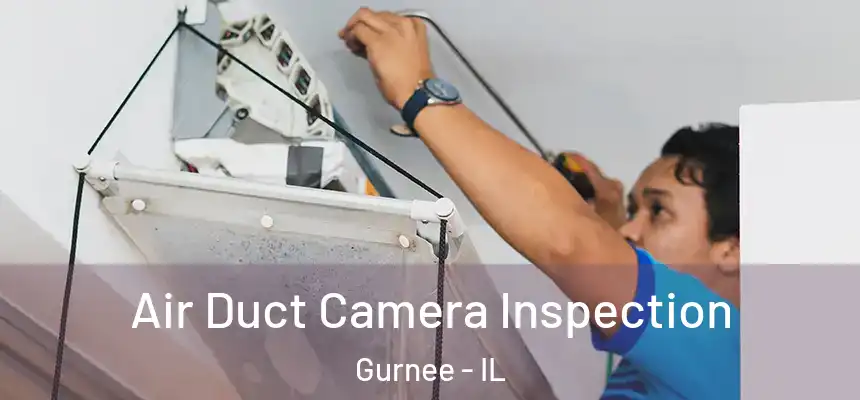  Air Duct Camera Inspection Gurnee - IL