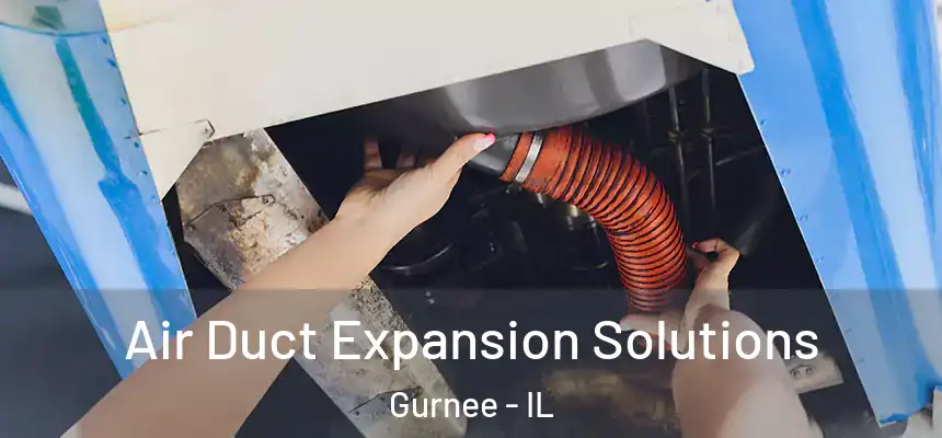 Air Duct Expansion Solutions Gurnee - IL