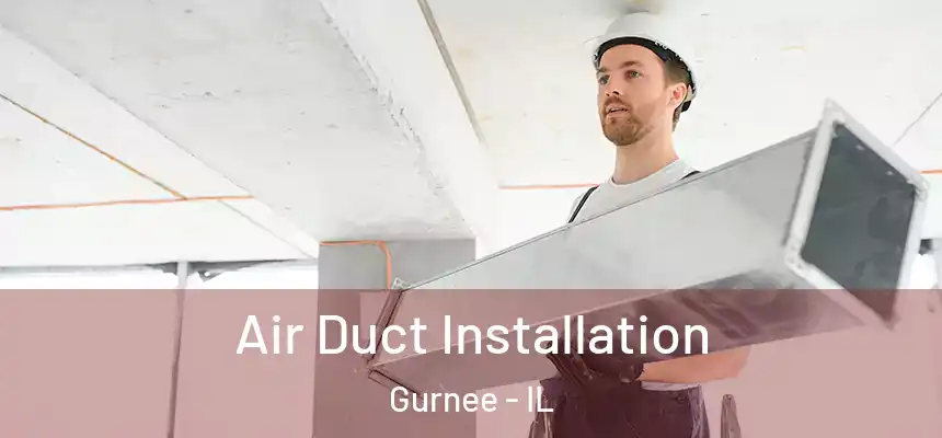  Air Duct Installation Gurnee - IL