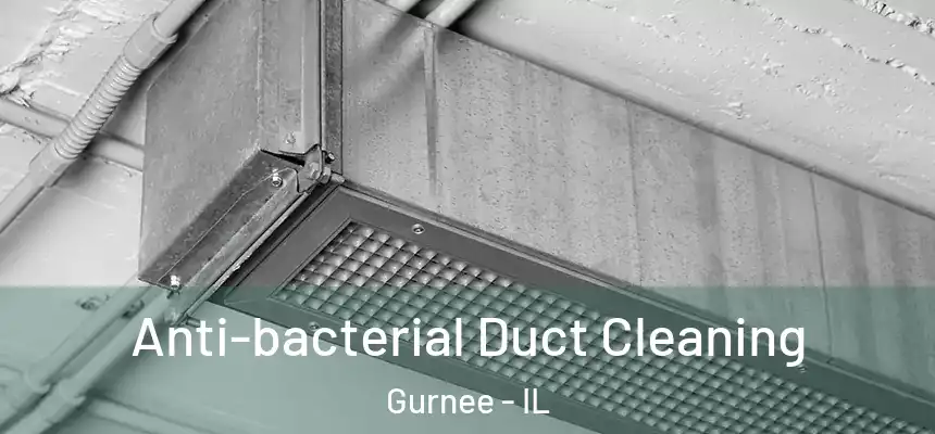  Anti-bacterial Duct Cleaning Gurnee - IL