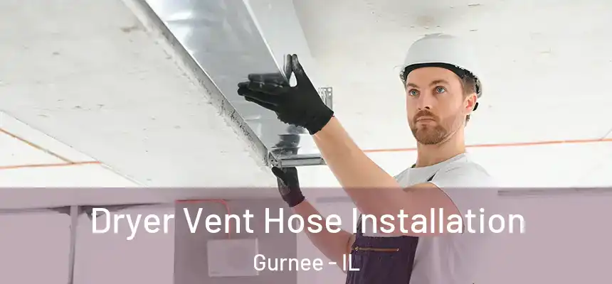  Dryer Vent Hose Installation Gurnee - IL