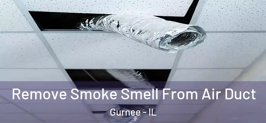 Remove Smoke Smell From Air Duct Gurnee - IL